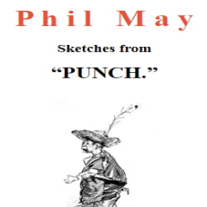 Phil May - Sketches from Punch Phil May - Sketches from Punch